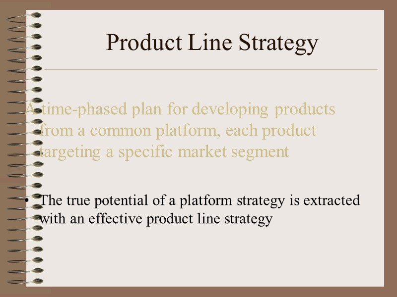 Product Line Strategy A time-phased plan for developing products  from a common platform,